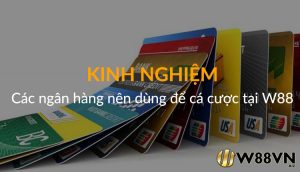 Read more about the article Các Ngân Hàng Nên Dùng Để Cá Cược Tại W88