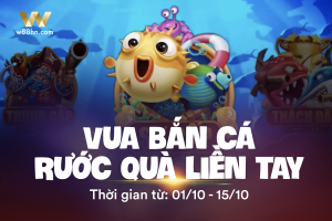 Read more about the article VUA BẮN CÁ RƯỚC QUÀ LIỀN TAY