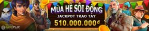 Read more about the article MÙA HÈ SÔI ĐỘNG – JACKPOT TRAO TAY