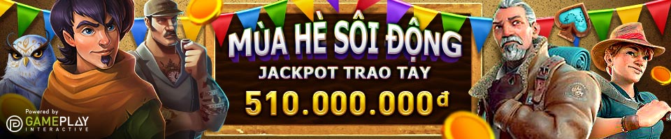 You are currently viewing MÙA HÈ SÔI ĐỘNG – JACKPOT TRAO TAY