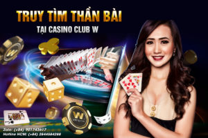 Read more about the article TRUY TÌM THẦN BÀI TẠI CASINO CLUB W