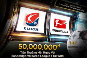 Read more about the article 50 TRIỆU TIỀN THƯỞNG MỖI NGÀY VỚI BUNDESLIGA & KOREA LEAGUE 1 TẠI W88