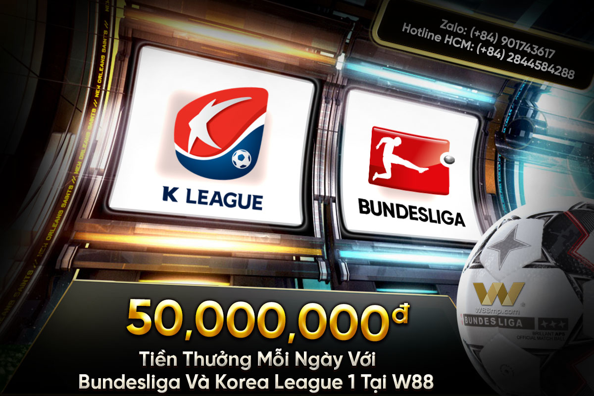 You are currently viewing 50 TRIỆU TIỀN THƯỞNG MỖI NGÀY VỚI BUNDESLIGA & KOREA LEAGUE 1 TẠI W88