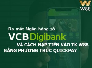 Read more about the article QUICKPAY: HƯỚNG DẪN SỬ DỤNG VCB DIGIBANK ĐỂ GỬI TIỀN VÀO TÀI KHOẢN W88