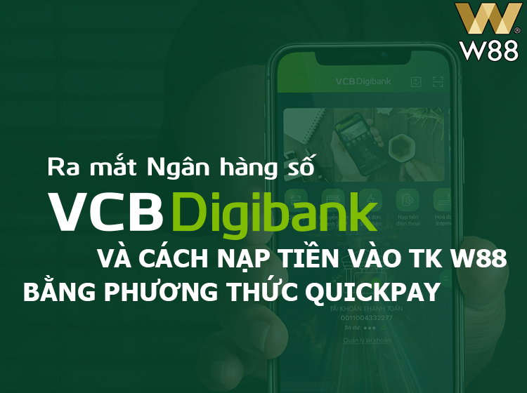 You are currently viewing QUICKPAY: HƯỚNG DẪN SỬ DỤNG VCB DIGIBANK ĐỂ GỬI TIỀN VÀO TÀI KHOẢN W88