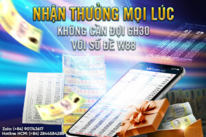 Read more about the article NHẬN THƯỞNG MỌI LÚC – KHÔNG CẦN ĐỢI 6H30 VỚI SỐ ĐỀ W88