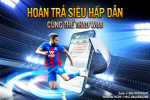 Read more about the article HOÀN TRẢ ĐẶC BIỆT CÙNG THẾ GIỚI THỂ THAO W88