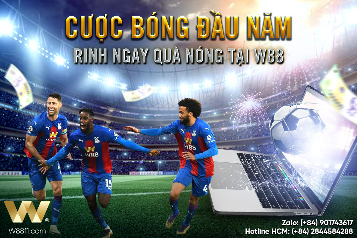 You are currently viewing CƯỢC BÓNG ĐẦU NĂM – RINH NGAY QUÀ NÓNG TẠI W88