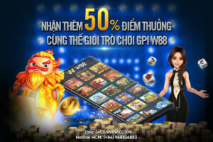 Read more about the article NHẬN THÊM 50% ĐIỂM THƯỞNG CÙNG THẾ GIỚI TRÒ CHƠI GPI W88