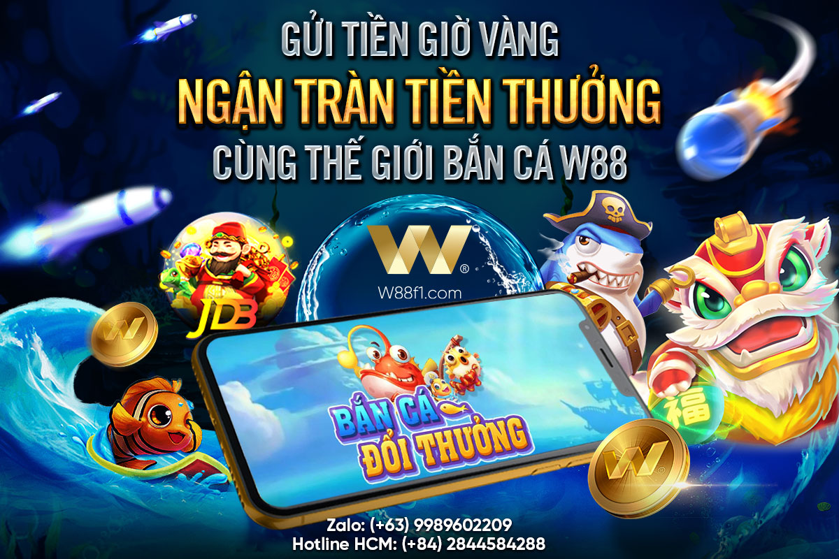 You are currently viewing GỬI TIỀN GIỜ VÀNG – NGẬP TRÀN TIỀN THƯỞNG CÙNG THẾ GIỚI BẮN CÁ W88