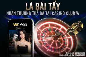 Read more about the article LÁ BÀI TẨY – NHẬN THƯỞNG THẢ GA TẠI CASINO CLUB W88