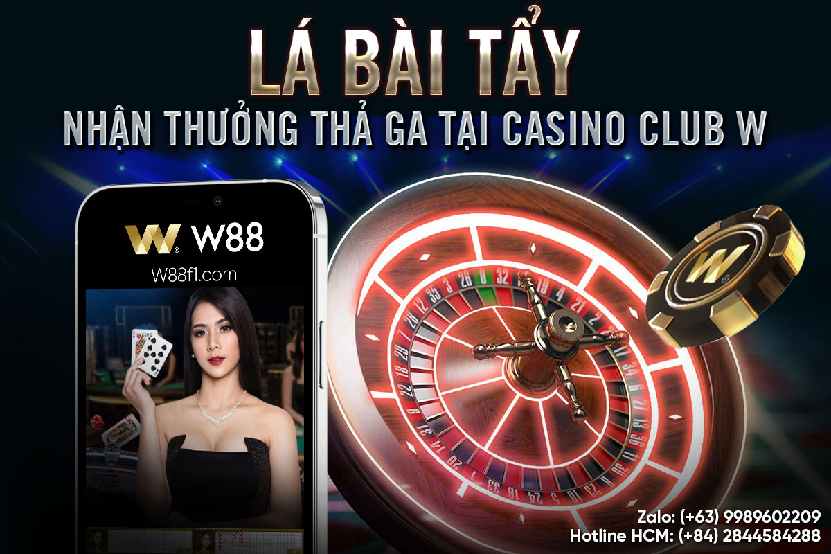 You are currently viewing LÁ BÀI TẨY – NHẬN THƯỞNG THẢ GA TẠI CASINO CLUB W88