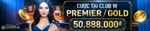 Read more about the article CƯỢC TẠI CLUB W PREMIER/GOLD VÀ CƠ HỘI TRÚNG THƯỞNG LÊN ĐẾN 50.888.000đ!