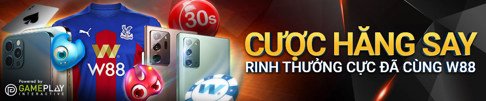 You are currently viewing CƯỢC HĂNG SAY– RINH THƯỞNG CỰC ĐÃ CÙNG W88