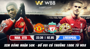 Read more about the article [W88 – MINIGAME] MAN. UTD – LIVERPOOL | PREMIER LEAGUE | 22:30 NGÀY 02/05