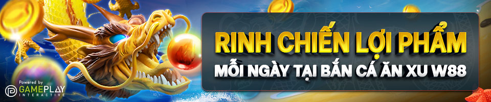 You are currently viewing RINH CHIẾN LỢI PHẨM MỖI NGÀY TẠI BẮN CÁ ĂN XU W88