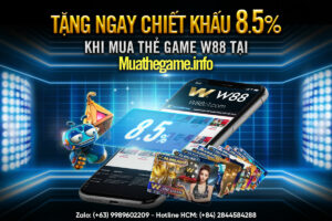 Read more about the article TẶNG NGAY CHIẾT KHẤU TỚI 8.5% KHI MUA THẺ GAME W88 TẠI MUATHEGAME.INFO