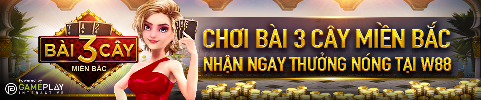 You are currently viewing CHƠI HAY – NHẬN NGAY THƯỞNG NÓNG TẠI BÀI 3 CÂY MIỀN BẮC W88