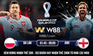 Read more about the article [W88 – MINIGAME] BA LAN – ANH | VÒNG LOẠI WORLD CUP | 01:45 – 09.09