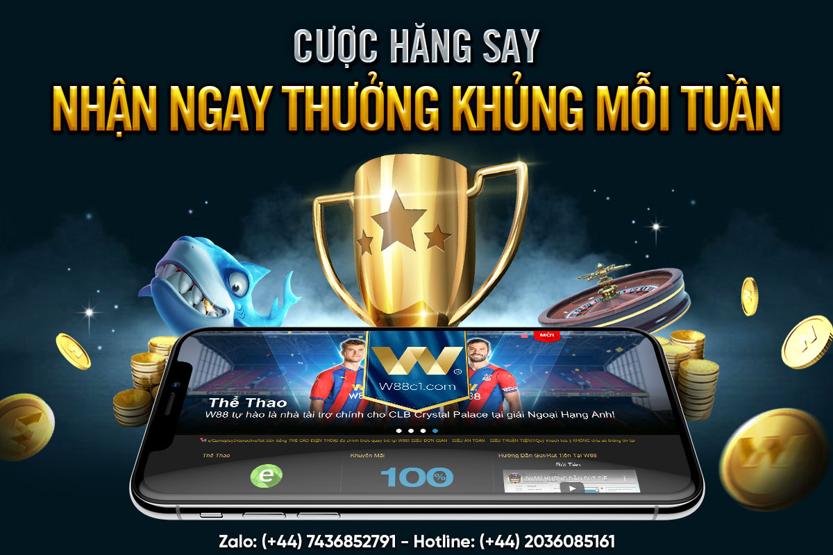 You are currently viewing CƯỢC HĂNG SAY – NHẬN NGAY THƯỞNG KHỦNG MỖI TUẦN CÙNG W88