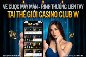 Read more about the article VÉ CƯỢC MAY MẮN – RINH THƯỞNG LIỀN TAY TẠI THẾ GIỚI CASINO W88