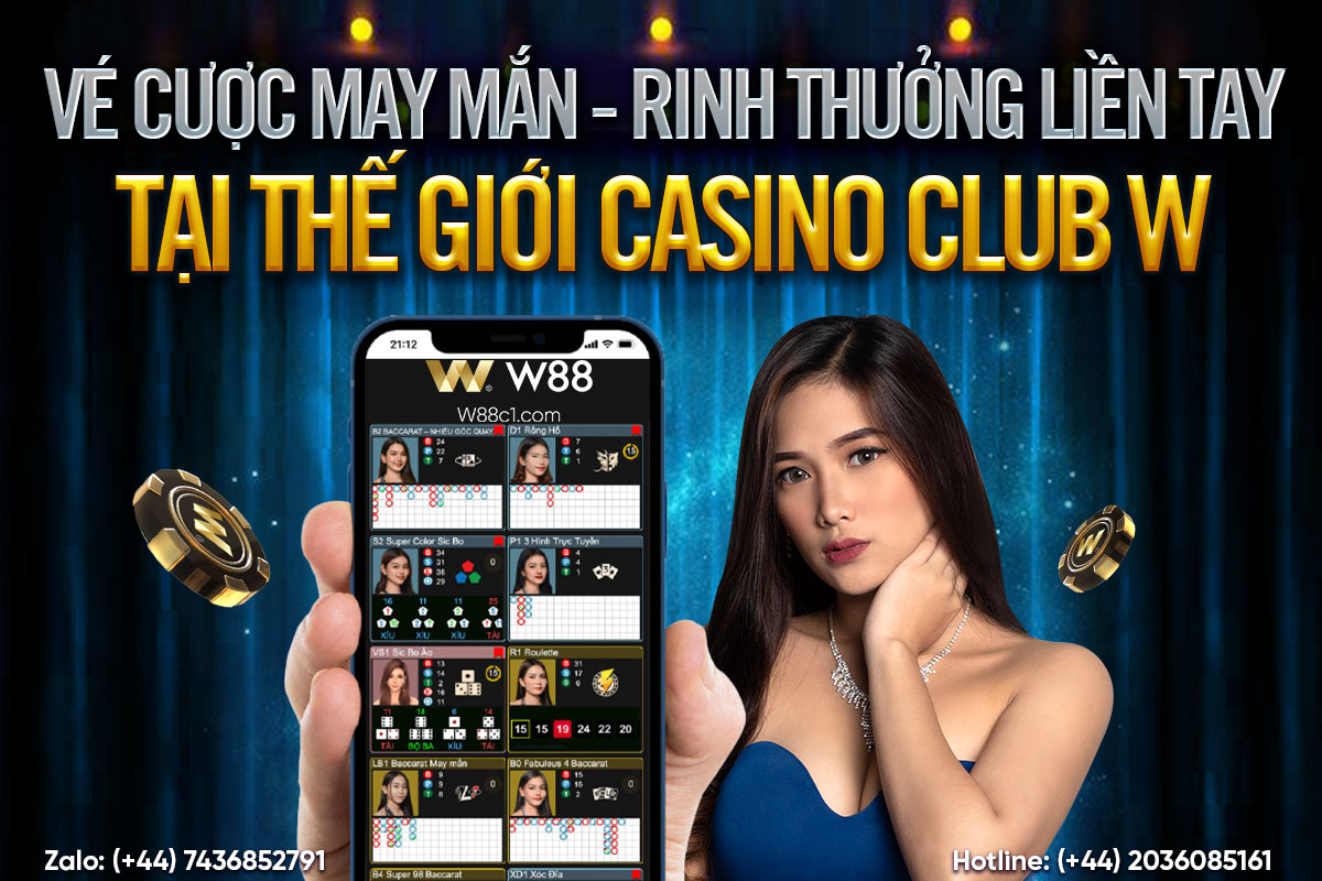 You are currently viewing VÉ CƯỢC MAY MẮN – RINH THƯỞNG LIỀN TAY TẠI THẾ GIỚI CASINO W88