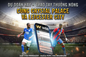 Read more about the article DỰ ĐOÁN HAY – TRAO TAY THƯỞNG NÓNG CÙNG CRYSTAL PALACE F.C & LEICESTER CITY