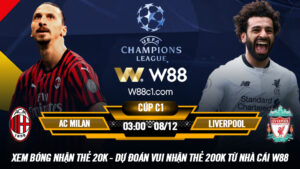 Read more about the article [W88 – MINIGAME] AC MILAN – LIVERPOOL | CHAMPIONS LEAGUE | TẤM VÉ CUỐI CÙNG