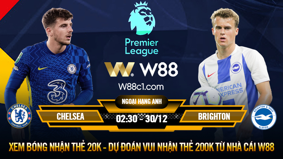 You are currently viewing [W88 – MINIGAME] CHELSEA – BRIGHTON | NGOẠI HẠNG ANH | LỄ TẤT NIÊN CỦA TUCHEL