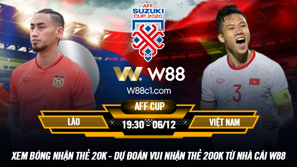 You are currently viewing [W88 – MINIGAME] LÀO – VIỆT NAM | AFF SUZUKI CUP | KHỞI ĐẦU THUẬN LỢI