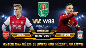 Read more about the article [W88 – MINIGAME] ARSENAL – LIVERPOOL | BÁN KẾT CARABAO CUP | THỬ THÁCH BẢN LĨNH