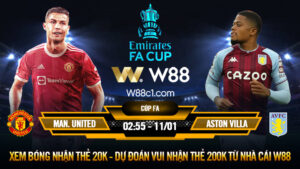 Read more about the article [W88 – MINIGAME] MAN UNITED – ASTON VILLA | VÒNG 3 FA CUP | GỠ GẠC NIỀM TIN