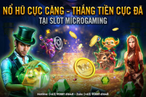 Read more about the article NỔ HŨ CỰC CĂNG – THẮNG TIỀN CỰC ĐÃ TẠI SLOT MICROGAMING