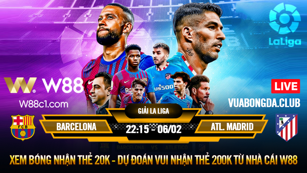 You are currently viewing [W88 – MINIGAME] BARCELONA – ATL. MADRID | LA LIGA | MỘT TRẬN ĐẤU, MỘT MÙA GIẢI