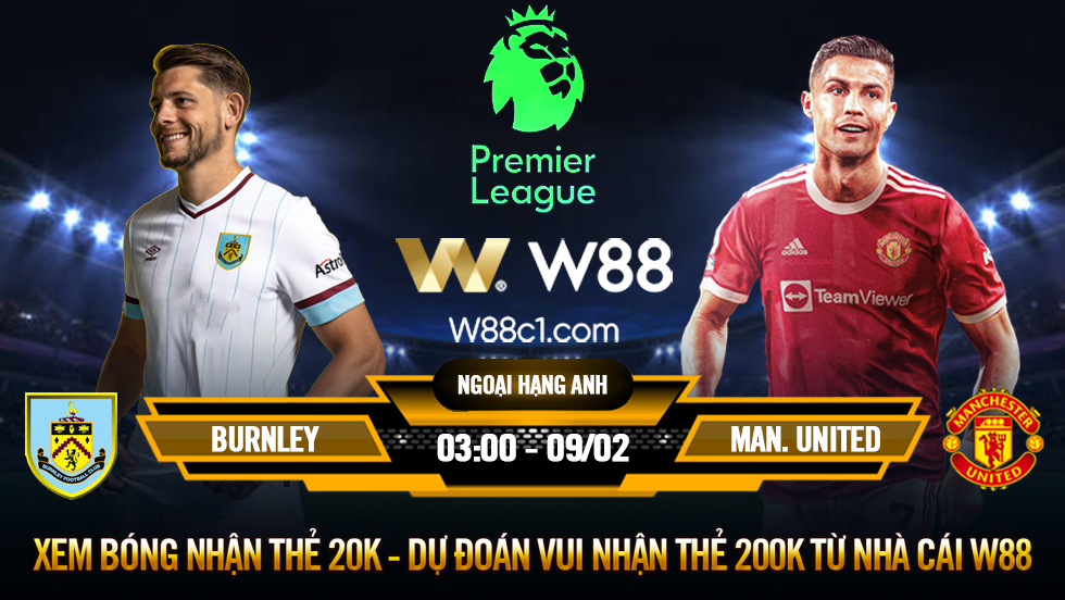 You are currently viewing [W88 – MINIGAME] BURNLEY – MAN. UNITED | NGOẠI HẠNG ANH | KHO ĐIỂM QUỐC DÂN