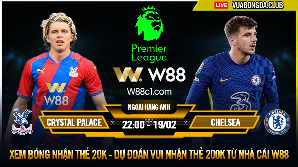 You are currently viewing [W88 – MINIGAME] CRYSTAL PALACE – CHELSEA | NGOẠI HẠNG ANH | TRÊN ĐÀ QUẬT KHỞI