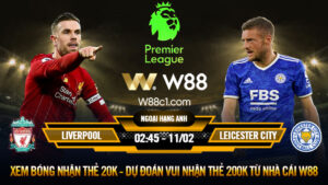 Read more about the article [W88 – MINIGAME] LIVERPOOL – LEICESTER | NGOẠI HẠNG ANH | THỨ SÁU NGOẠI HẠNG