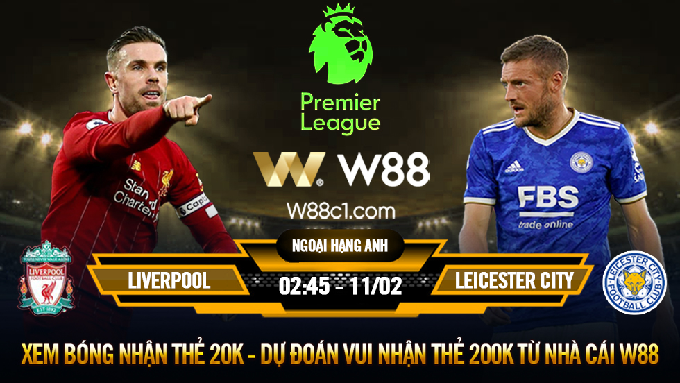 You are currently viewing [W88 – MINIGAME] LIVERPOOL – LEICESTER | NGOẠI HẠNG ANH | THỨ SÁU NGOẠI HẠNG