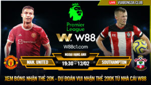 Read more about the article [W88 – MINIGAME] MAN. UNITED – SOUTHAMPTON | NGOẠI HẠNG ANH | QUỶ ĐỎ TẤU HÀI