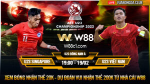 Read more about the article [W88 – MINIGAME] SINGAPORE – VIỆT NAM | U23 ĐÔNG NAM Á | ĐẦU XUÔI ĐUÔI LỌT