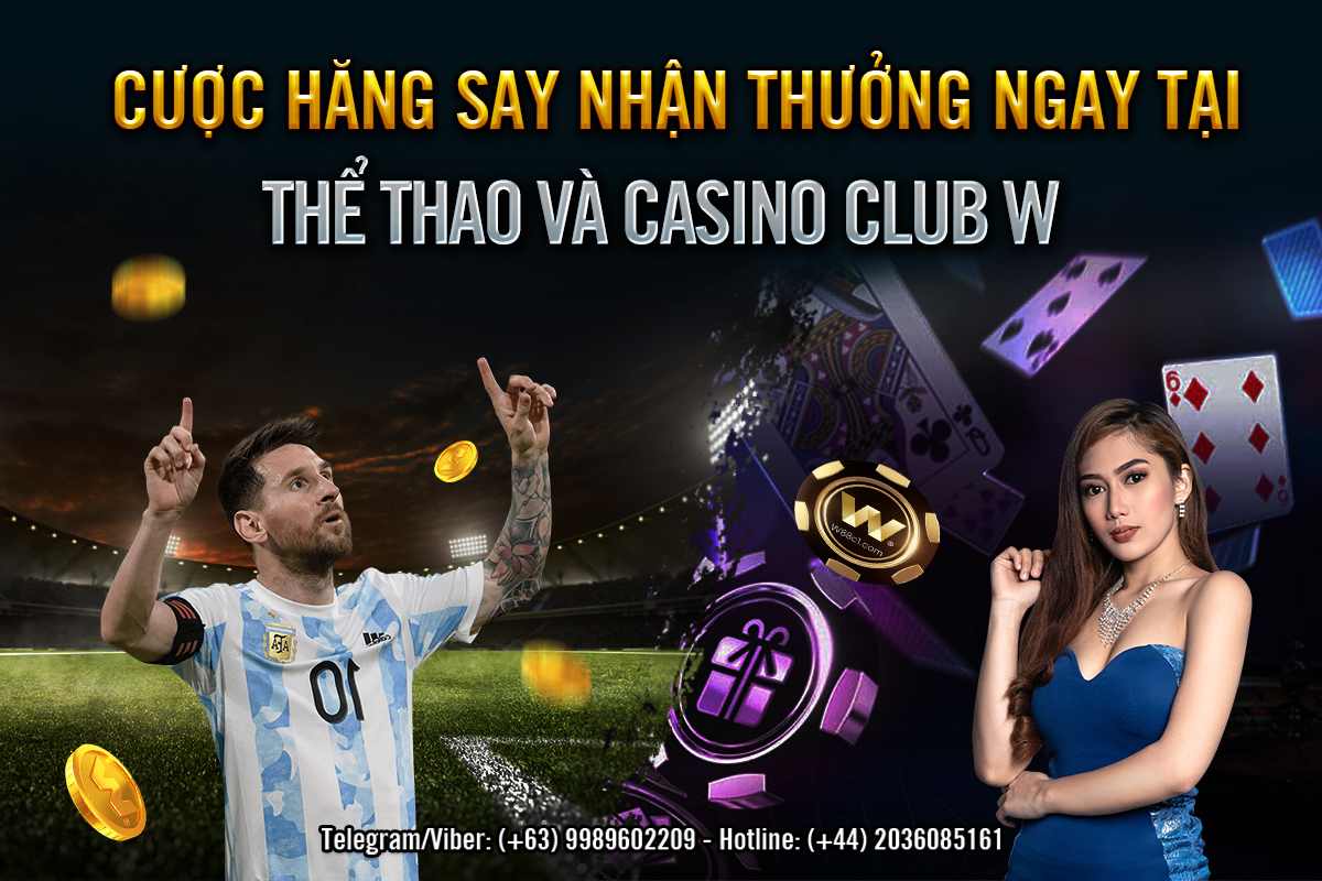 You are currently viewing CƯỢC HĂNG SAY– NHẬN THƯỞNG NGAY TẠI THỂ THAO, CASINO CLUB W