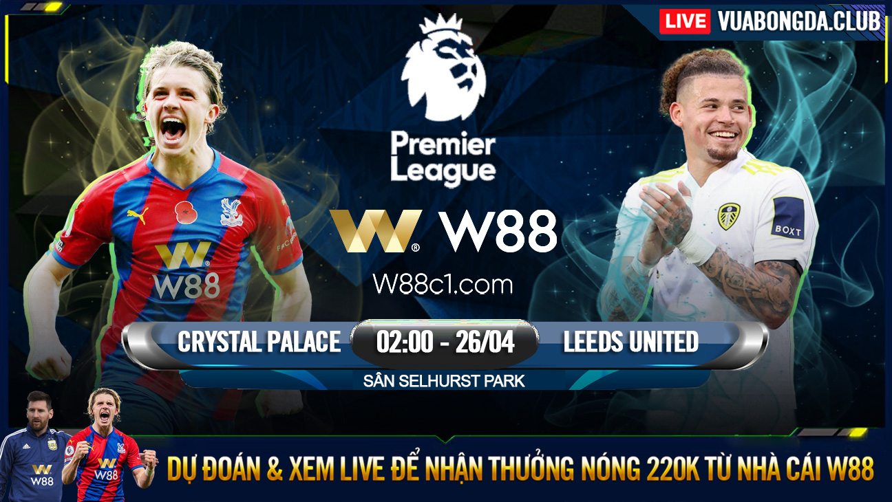 You are currently viewing [W88 – MINIGAME] CRYSTAL PALACE – LEEDS | NGOẠI HẠNG ANH | BÀI TOÁN THỂ LỰC