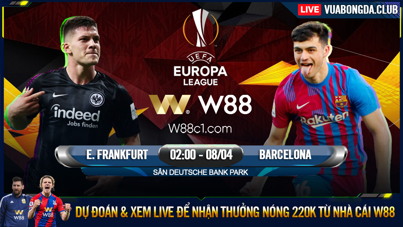 You are currently viewing [W88 – MINIGAME] EINTRACHT FRANKFURT – BARCELONA | EUROPA LEAGUE | GÃ KHỔNG LỒ THỨC GIẤC