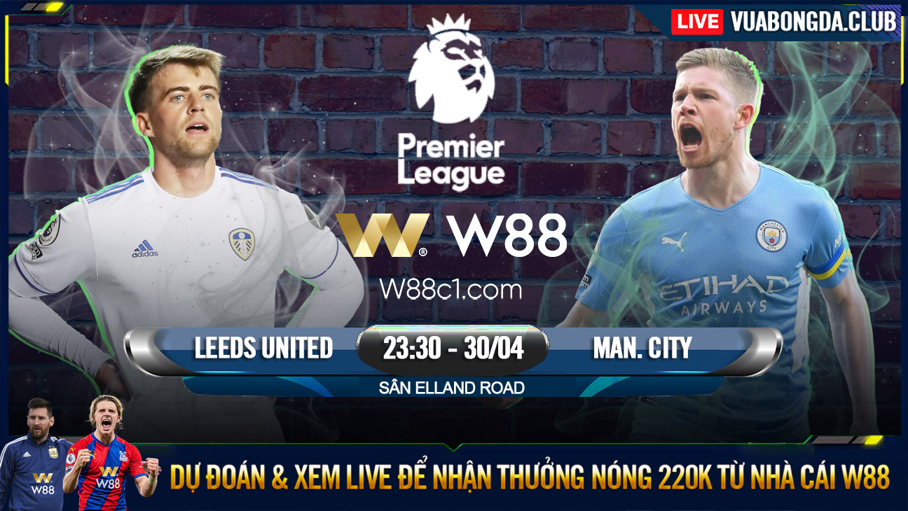 You are currently viewing [W88 – MINIGAME] LEEDS – MAN CITY | NGOẠI HẠNG ANH | GIỮ VỮNG NGÔI ĐẦU