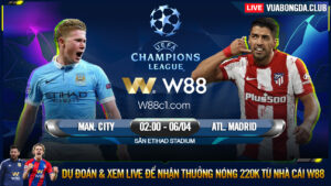 Read more about the article [W88 – MINIGAME] MAN CITY – ATL.MADRID | CHAMPIONS LEAGUE | CỬA ẢI KHÓ KHĂN