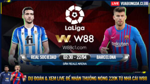 Read more about the article [W88 – MINIGAME] REAL SOCIEDAD – BARCELONA | LA LIGA | ĐÁ VÌ DANH DỰ