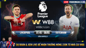 Read more about the article [W88 – MINIGAME] LIVERPOOL – TOTTENHAM | PREMIER LEAGUE | CHÉN CHÚ, CHÉN ANH