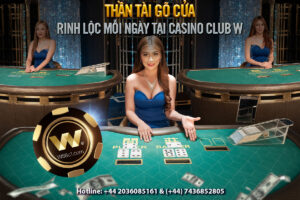 Read more about the article THẦN TÀI GÕ CỬA – RINH LỘC MỖI NGÀY TẠI CASINO CLUB W