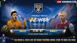 Read more about the article [W88 – MINIGAME] WOLVES – BURNLEY | GIAO HỮU CLUB | CUỘC ĐỐI ĐẦU KHÓ KHĂN