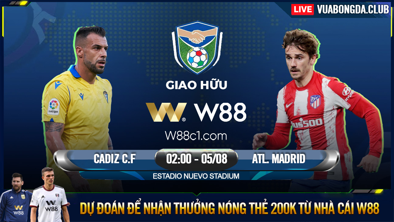 You are currently viewing [W88 – MINIGAME] CADIZ CF – ATLETICO MADRID | GIAO HỮU CÂU LẠC BỘ | CHÊNH LỆCH THỂ LỰC